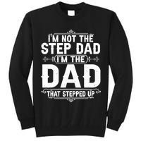 Im Not The Step Dad Im The Dad That Stepped Up Fathers Day Tall Sweatshirt