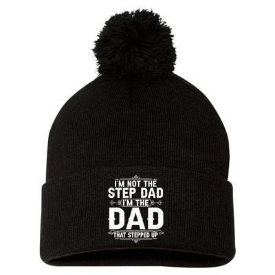Im Not The Step Dad Im The Dad That Stepped Up Fathers Day Pom Pom 12in Knit Beanie