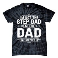 Im Not The Step Dad Im The Dad That Stepped Up Fathers Day Tie-Dye T-Shirt