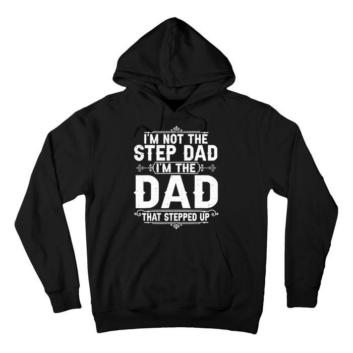 Im Not The Step Dad Im The Dad That Stepped Up Fathers Day Tall Hoodie
