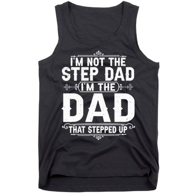Im Not The Step Dad Im The Dad That Stepped Up Fathers Day Tank Top