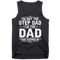 Im Not The Step Dad Im The Dad That Stepped Up Fathers Day Tank Top