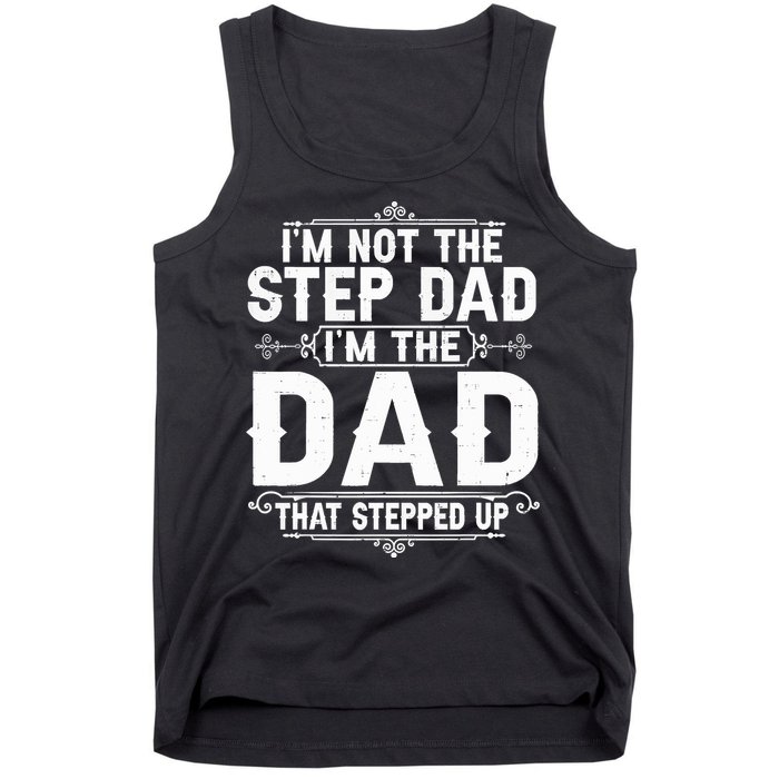 Im Not The Step Dad Im The Dad That Stepped Up Fathers Day Tank Top