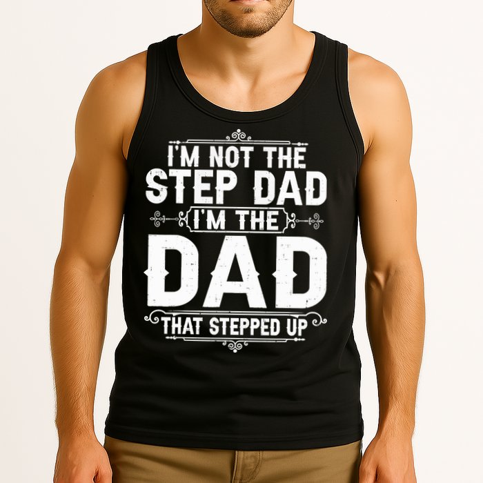 Im Not The Step Dad Im The Dad That Stepped Up Fathers Day Tank Top