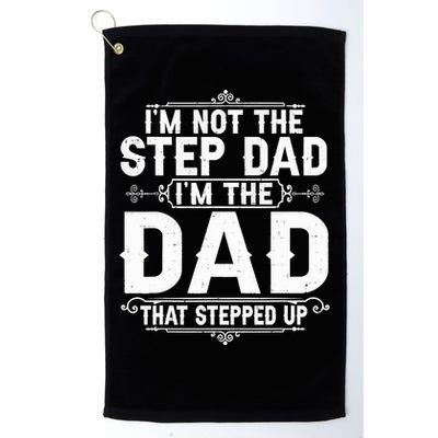 Im Not The Step Dad Im The Dad That Stepped Up Fathers Day Golf Towel