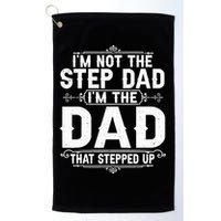 Im Not The Step Dad Im The Dad That Stepped Up Fathers Day Golf Towel