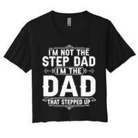 Im Not The Step Dad Im The Dad That Stepped Up Fathers Day Crop Top