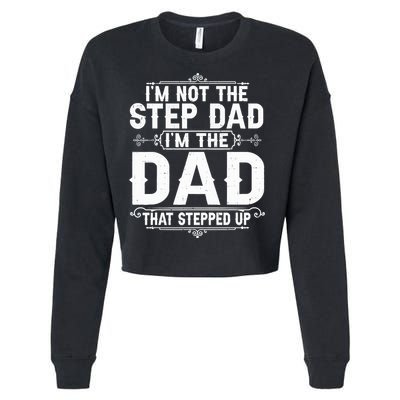 Im Not The Step Dad Im The Dad That Stepped Up Fathers Day Cropped Pullover Crew