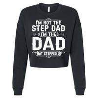 Im Not The Step Dad Im The Dad That Stepped Up Fathers Day Cropped Pullover Crew