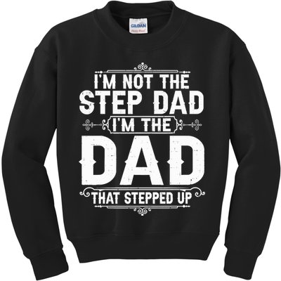 Im Not The Step Dad Im The Dad That Stepped Up Fathers Day Kids Sweatshirt
