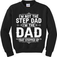Im Not The Step Dad Im The Dad That Stepped Up Fathers Day Kids Sweatshirt