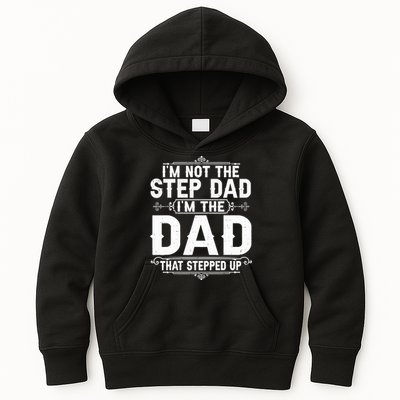 Im Not The Step Dad Im The Dad That Stepped Up Fathers Day Kids Hoodie