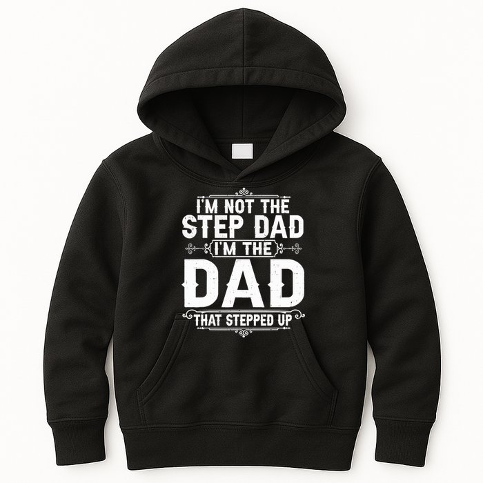 Im Not The Step Dad Im The Dad That Stepped Up Fathers Day Kids Hoodie