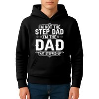 Im Not The Step Dad Im The Dad That Stepped Up Fathers Day Kids Hoodie