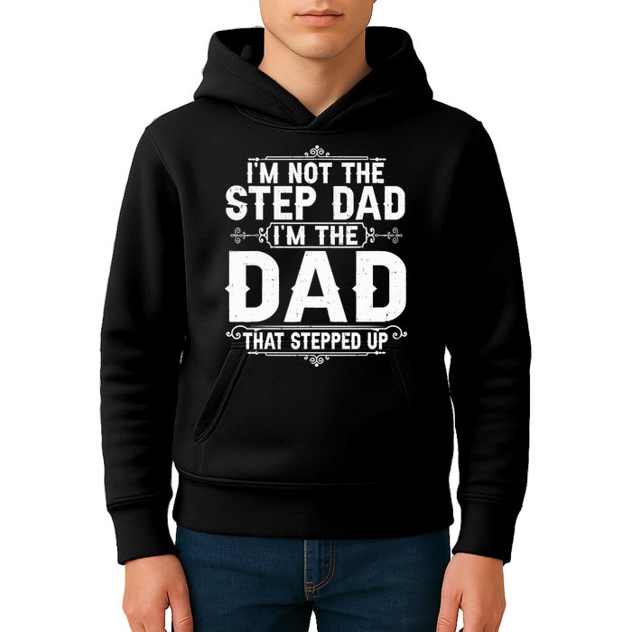 Im Not The Step Dad Im The Dad That Stepped Up Fathers Day Kids Hoodie