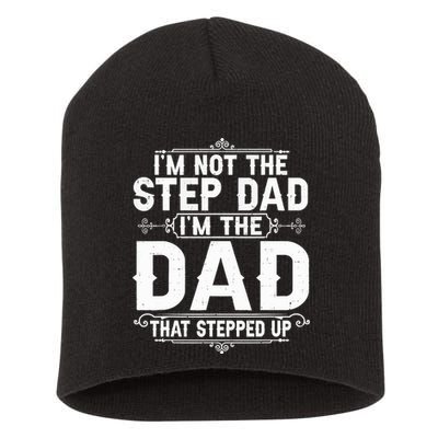 Im Not The Step Dad Im The Dad That Stepped Up Fathers Day Short Acrylic Beanie