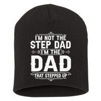 Im Not The Step Dad Im The Dad That Stepped Up Fathers Day Short Acrylic Beanie