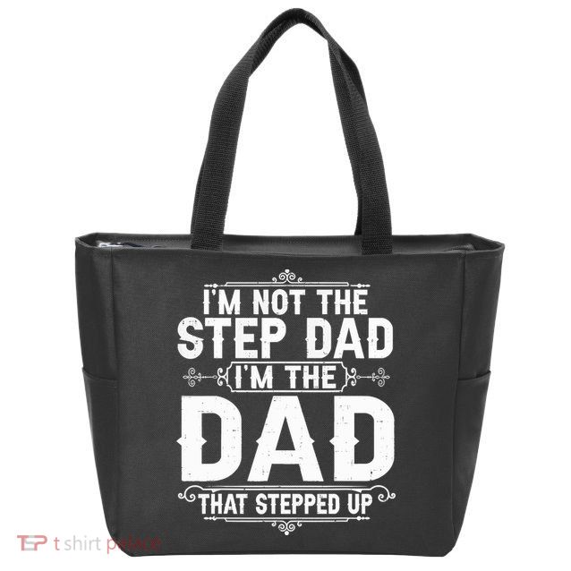 Im Not The Step Dad Im The Dad That Stepped Up Fathers Day Zip Tote Bag