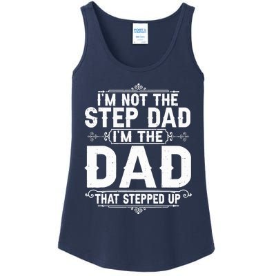 Im Not The Step Dad Im The Dad That Stepped Up Fathers Day Ladies Essential Tank