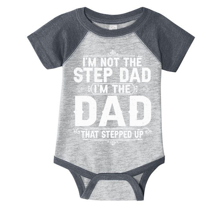 Im Not The Step Dad Im The Dad That Stepped Up Fathers Day Infant Baby Jersey Bodysuit