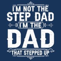 Im Not The Step Dad Im The Dad That Stepped Up Fathers Day Infant Baby Jersey Bodysuit