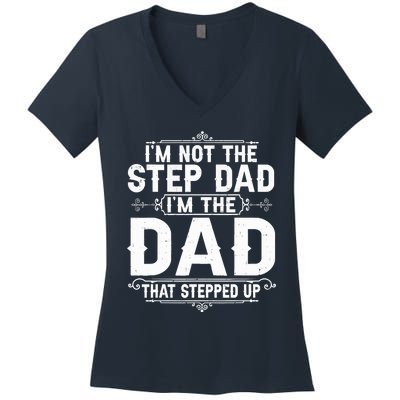 Im Not The Step Dad Im The Dad That Stepped Up Fathers Day Women's V-Neck T-Shirt