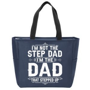 Im Not The Step Dad Im The Dad That Stepped Up Fathers Day Zip Tote Bag