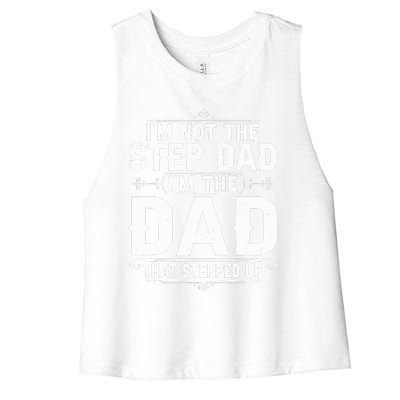 Im Not The Step Dad Im The Dad That Stepped Up Fathers Day Women's Racerback Cropped Tank