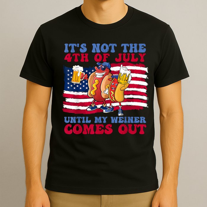 Its Not The 4th Of July Until My Weiner Comes Out Graphic T-Shirt