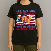 Its Not The 4th Of July Until My Weiner Comes Out Graphic T-Shirt