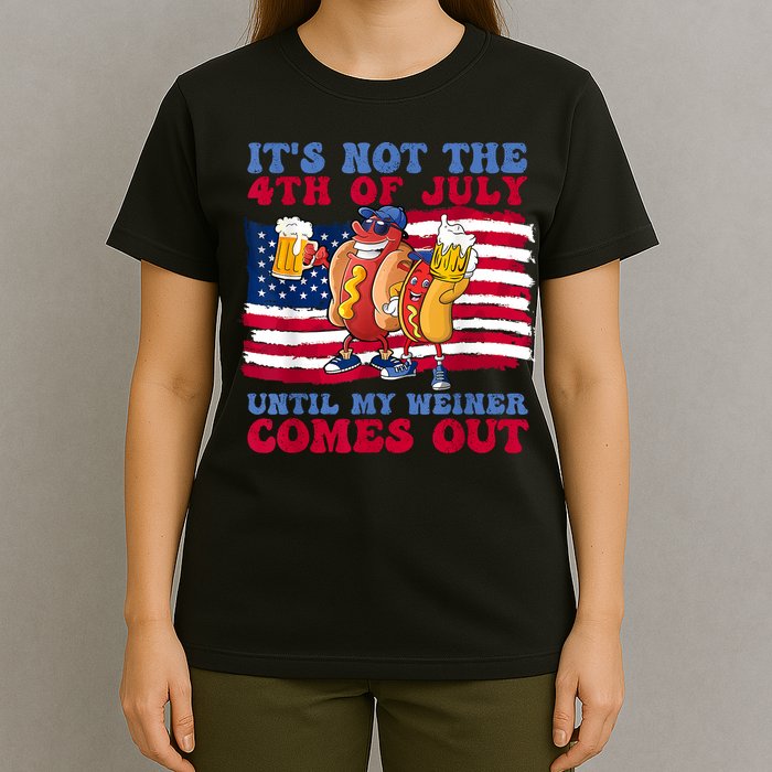Its Not The 4th Of July Until My Weiner Comes Out Graphic T-Shirt