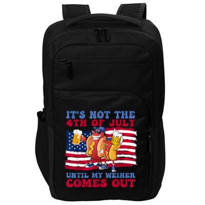 Its Not The 4th Of July Until My Weiner Comes Out Graphic Impact Tech Backpack