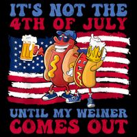 Its Not The 4th Of July Until My Weiner Comes Out Graphic Bucket Hat