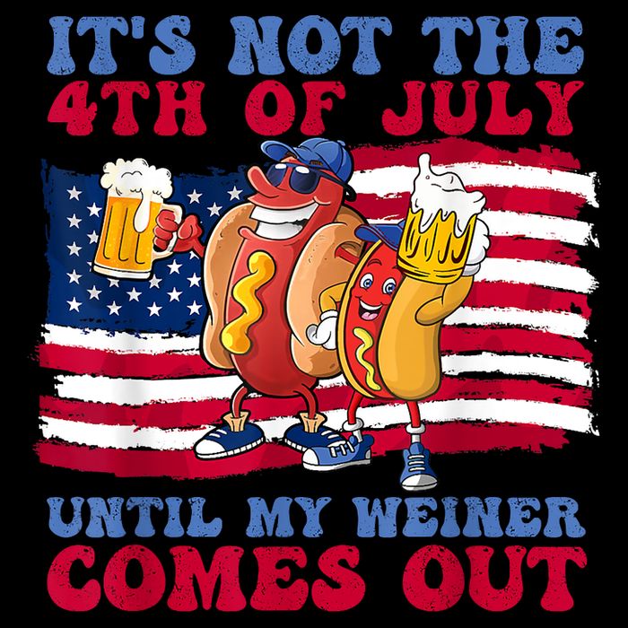 Its Not The 4th Of July Until My Weiner Comes Out Graphic Bucket Hat