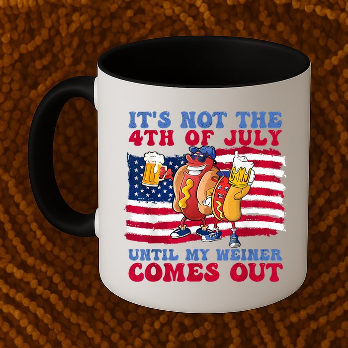 Its Not The 4th Of July Until My Weiner Comes Out Graphic Mug