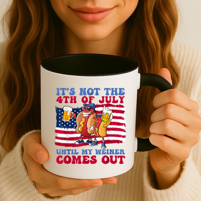 Its Not The 4th Of July Until My Weiner Comes Out Graphic Mug