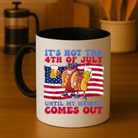 Its Not The 4th Of July Until My Weiner Comes Out Graphic Mug
