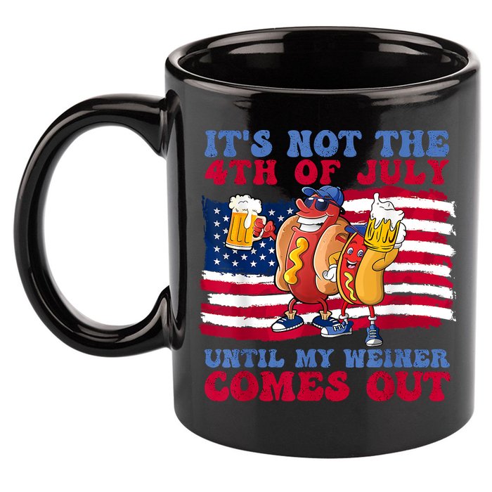 Its Not The 4th Of July Until My Weiner Comes Out Graphic 11oz C Handle Ceramic Mug
