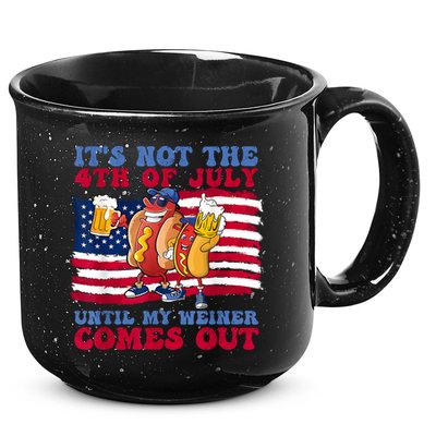 Its Not The 4th Of July Until My Weiner Comes Out Graphic 15oz Campfire Ceramic Mug