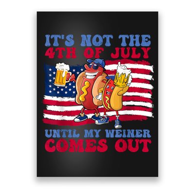 Its Not The 4th Of July Until My Weiner Comes Out Graphic Poster
