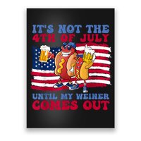 Its Not The 4th Of July Until My Weiner Comes Out Graphic Poster