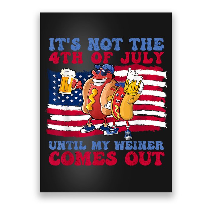 Its Not The 4th Of July Until My Weiner Comes Out Graphic Poster