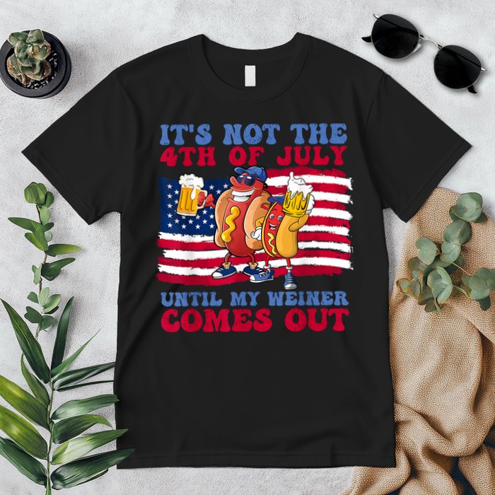 Its Not The 4th Of July Until My Weiner Comes Out Graphic Premium T-Shirt