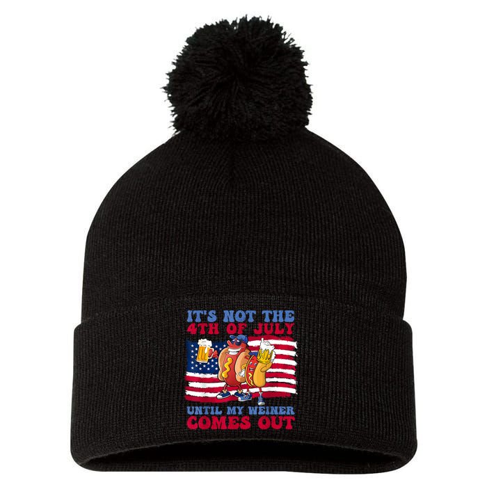 Its Not The 4th Of July Until My Weiner Comes Out Graphic Pom Pom 12in Knit Beanie