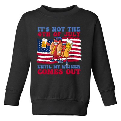 Its Not The 4th Of July Until My Weiner Comes Out Graphic Toddler Sweatshirt