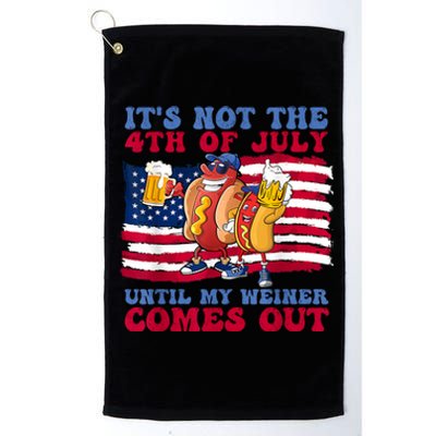 Its Not The 4th Of July Until My Weiner Comes Out Graphic Platinum Collection Golf Towel