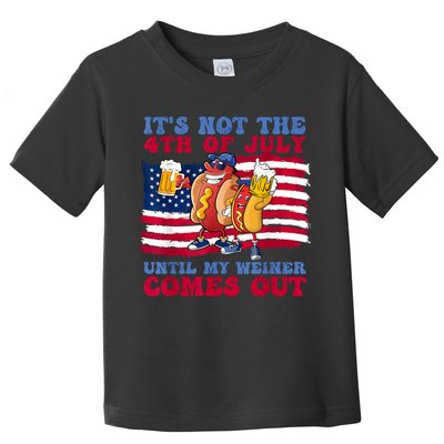 Its Not The 4th Of July Until My Weiner Comes Out Graphic Toddler T-Shirt