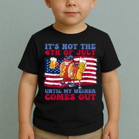 Its Not The 4th Of July Until My Weiner Comes Out Graphic Toddler T-Shirt