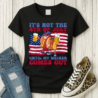 Its Not The 4th Of July Until My Weiner Comes Out Graphic Womens T-Shirt