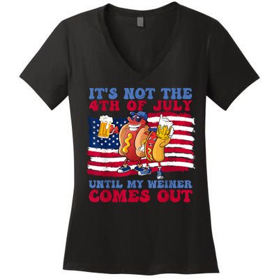 Its Not The 4th Of July Until My Weiner Comes Out Graphic Women's V-Neck T-Shirt